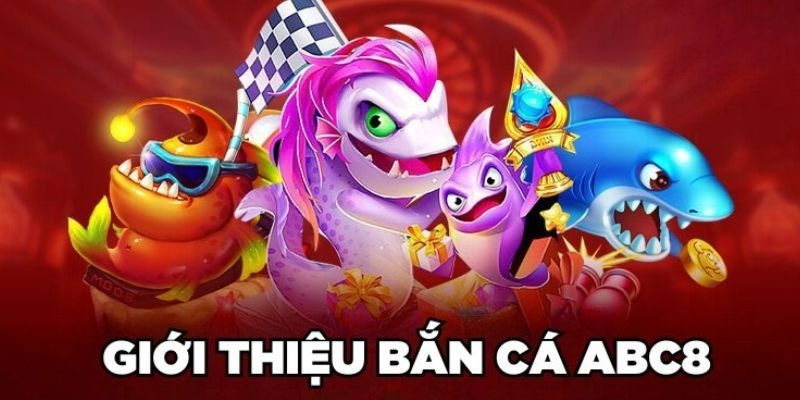 Tổng hợp một số thông tin tổng quan về sảnh bắn cá tại ABC8