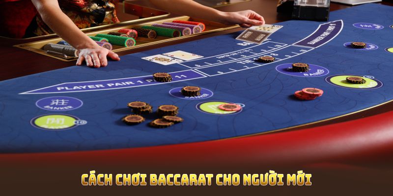Cách chơi Baccarat cho người mới cần chuẩn bị vững vàng về luật và cách tính điểm