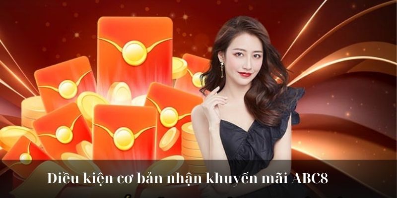Điều kiện cơ bản nhận khuyến mãi ABC8 
