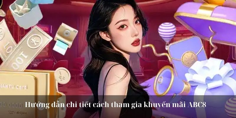 Hướng dẫn chi tiết cách tham gia khuyến mãi ABC8