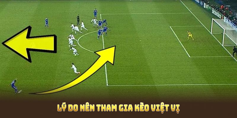Lý do nên tham gia kèo việt vị tại nền tảng chất lượng này