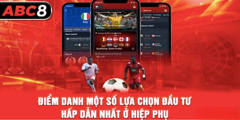Một số loại hình kèo hiệp phụ thú vị được nhiều người ưa thích