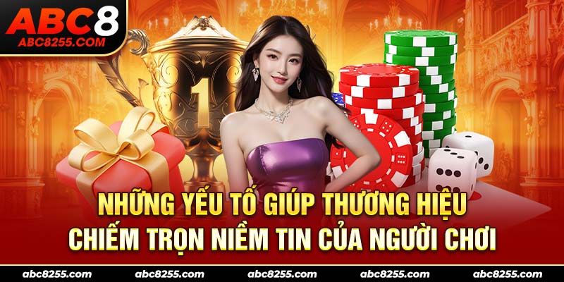Những yếu tố giúp thương hiệu chiếm trọn niềm tin của người chơi